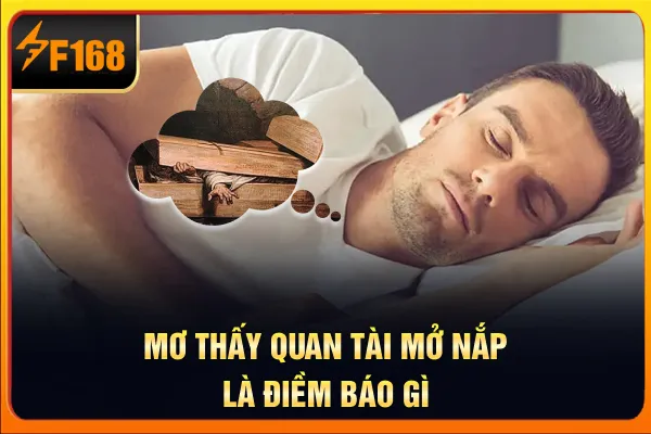 Mơ thấy quan tài mở nắp là điềm báo gì? Mơ thấy quan tài mở nắp là điềm báo gì?